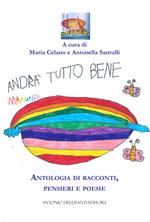 Andrà tutto bene. Antologia di racconti, pensieri e poesie