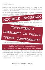 Continuerò a guardarti in faccia «senza compromessi». Dalla mafia alla corruzione, vi racconto il vero volto del bel Paese