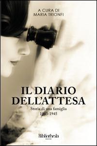 Il diario dell'attesa. Storia di una famiglia 1943-1945 - Maria Trionfi - copertina