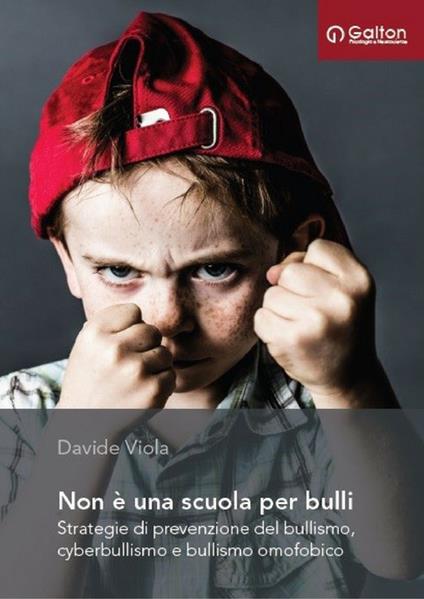 Non è una scuola per bulli. Strategie di prevenzione del bullismo, cyberbullismo e bullismo omofobico - Davide Viola - copertina