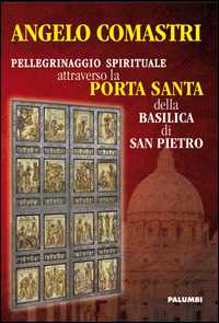 Libro Pellegrinaggio spirituale attraverso la Porta Santa della Basilica di San Pietro Angelo Comastri