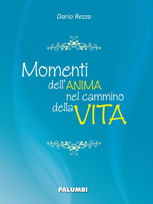 Momenti dell'anima nel cammino della vita - Dario Rezza - copertina