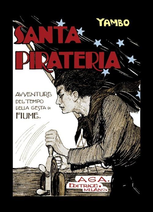 Santa pirateria. Avventure al tempo delle gesta di Fiume - Yambo - copertina