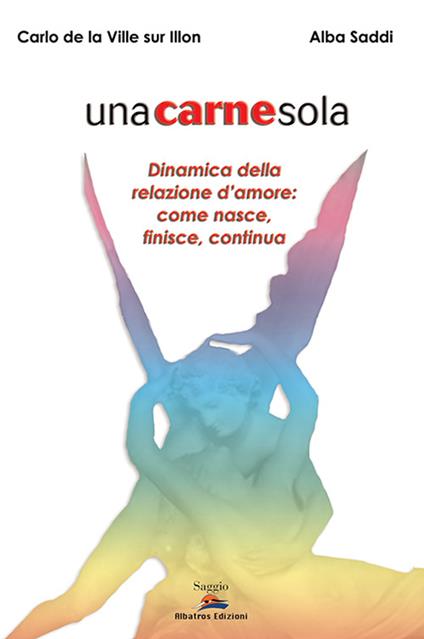 Unacarnesola. Dinamica della relazione d'amore: come nasce, finisce, continua - Carlo De La Ville sur Illon,Alba Saddi - copertina