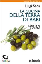 La cucina della terra di Bari. Storia e ricette