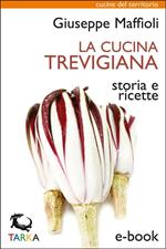 La cucina trevigiana. Storia e ricette