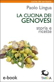 La cucina dei genovesi. Storia e ricette