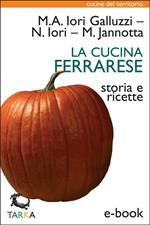 La cucina ferrarese. Storia e ricette