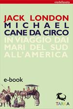 Michael, cane da circo. In viaggio dai mari del sud all'America