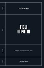 Figli di Putin. Indagine sul nuovo fascismo russo