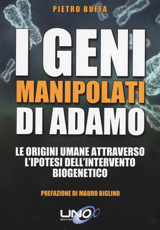 I geni manipolati di Adamo. Le origini umane attraverso l'ipotesi dell'intervento biogenetico - Pietro Buffa - copertina