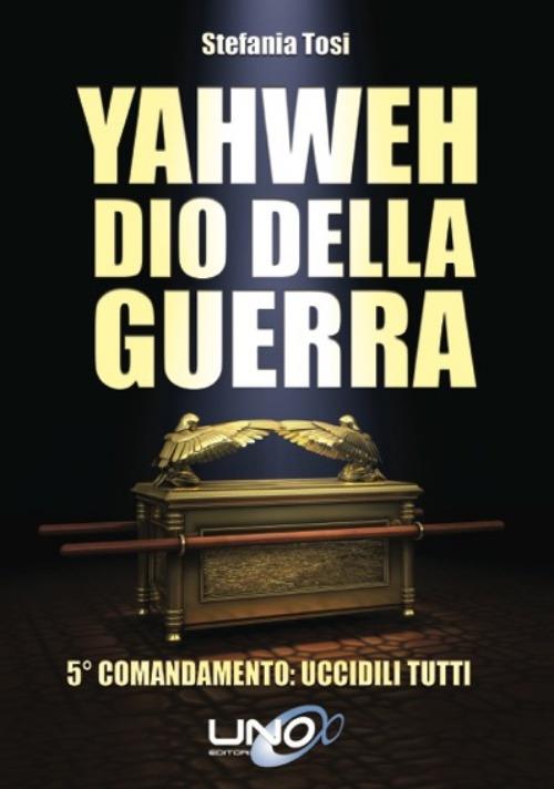 Yahweh dio della guerra. 5º comandamento: uccidili tutti - Stefania Tosi - copertina