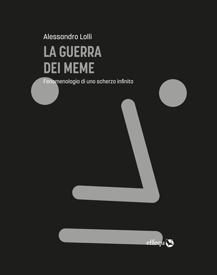 La guerra dei meme. Fenomenologia di uno scherzo infinito - Alessandro Lolli - copertina