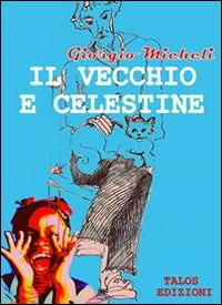 Il vecchio e Celestine - Giorgio Micheli - copertina