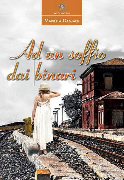 Ad un soffio dai binari - Mariella Damiani - copertina