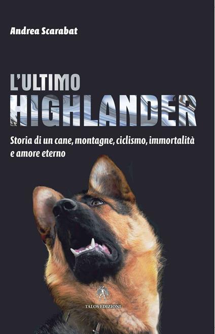 L'ultimo highlander. Storia di un cane, montagne, ciclismo, immortalità ed amore eterno - Andrea Scarabat - copertina