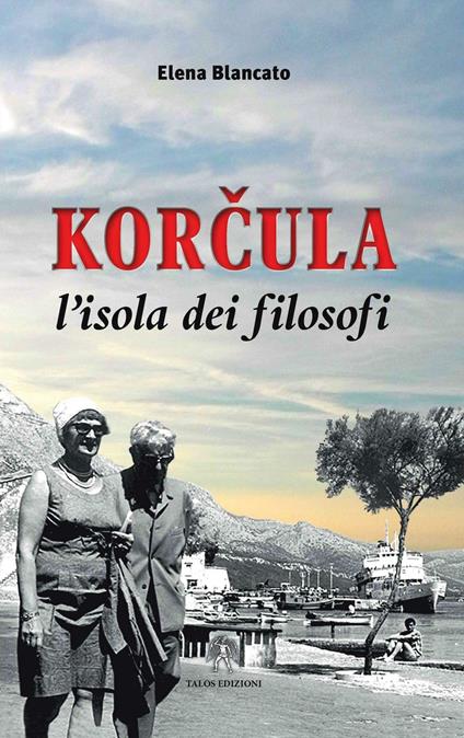 Korcula. L'isola dei filosofi - Elena Blancato - copertina