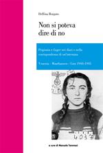 Non si poteva dire di no. Prigionia e lager nei diari e nella corrispondenza di un'internata