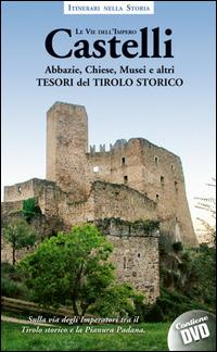 Castelli, abbazie, chiese, musei e altri tesori del Tirolo storico. Itinerari nella storia. Le vie dell'impero. Con DVD - copertina