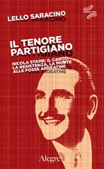 Il tenore partigiano. Nicola Stame: il canto, la resistenza, la morte alle Fosse Ardeatine