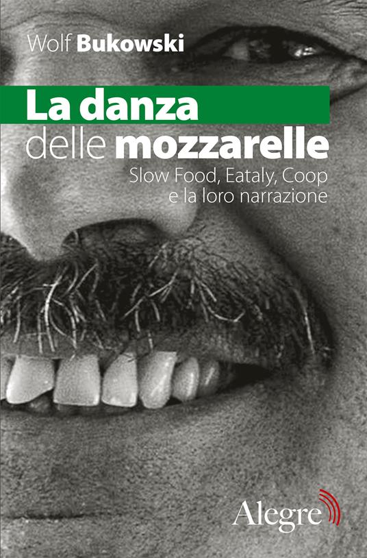 La danza delle mozzarelle. Slow food, Eataly, Coop e la loro narrazione - Wolf Bukowski,Wu Ming 1 - ebook