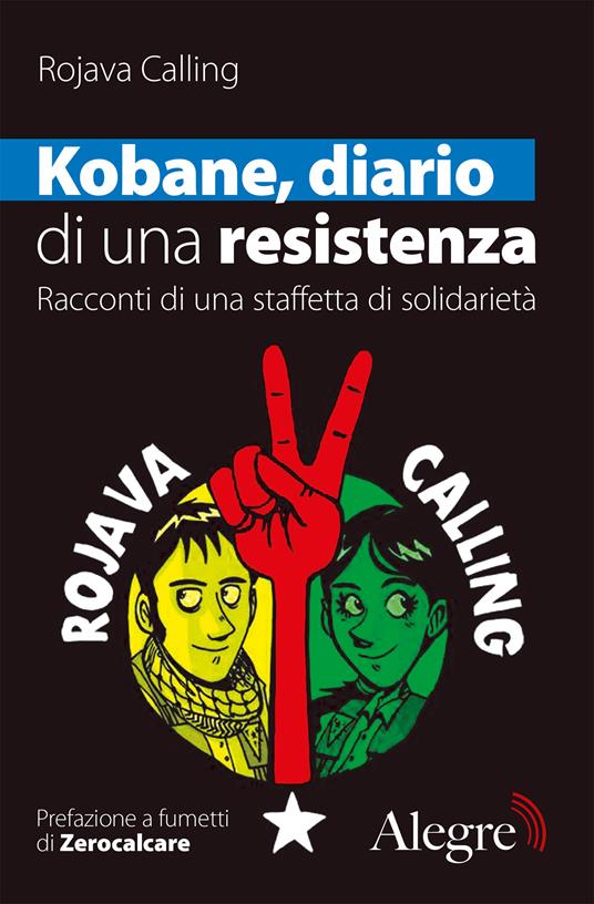 Kobane, diario di una resistenza. Racconti di una staffetta di solidarietà - Rojava Calling,Zerocalcare - ebook