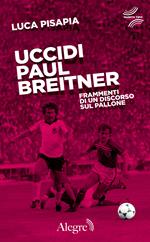 Uccidi Paul Breitner. Frammenti di un discorso sul pallone