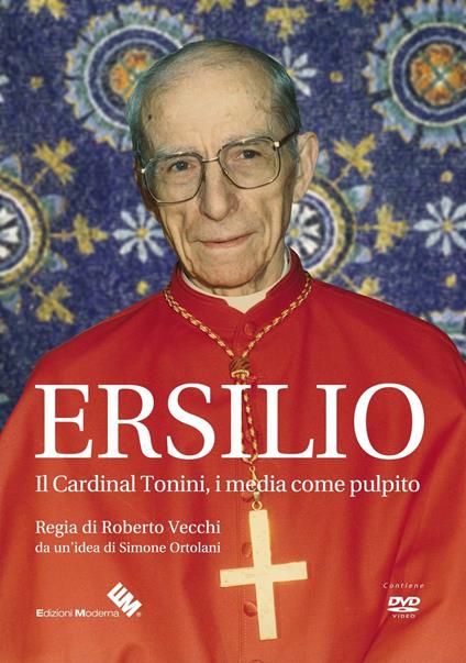 Ersilio. Il Cardinal Tonini, i media come pulpito. DVD - Nicola Montese,Simone Ortolani,Roberto Vecchi - copertina