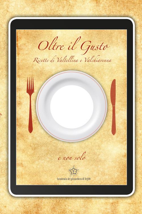 Oltre il gusto. Il libro con il buco. Ricette di Valtellina e Valchiavenna. Ediz. multilingue - copertina