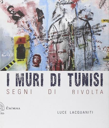 I muri di Tunisi. Segni di rivolta - Luce Lacquaniti - copertina