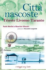 Città nascoste. Trieste Livorno Taranto