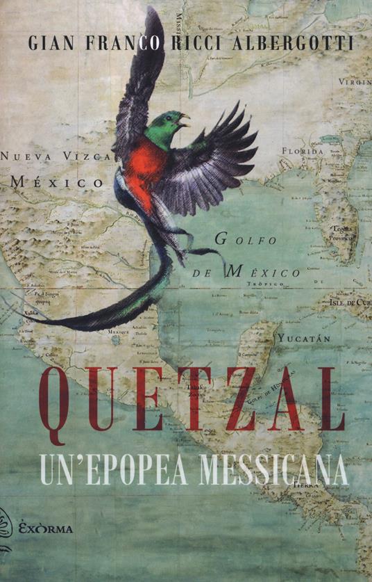 Quetzal. Un'epopea messicana - Gian Franco Ricci Albergotti - copertina