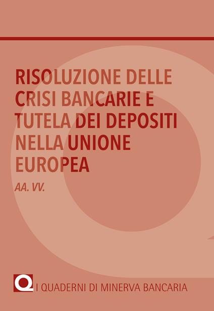 Risoluzione delle crisi bancarie e tutela dei depositi nella Unione Europea - copertina