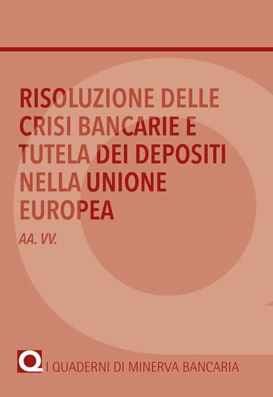 Risoluzione delle crisi bancarie e tutela dei depositi nella Unione Europea - copertina