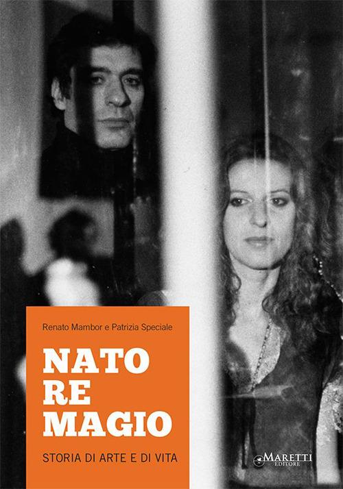 Nato re Magio. Storia di arte e di vita a. Ediz. multilingue - Renato Mambor,Patrizia Speciale - copertina