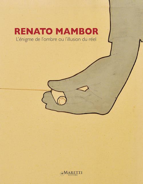 Renato Mambor. L'énigme de l'ombre ou l'illusione du réel. Ediz. italiana, inglese e francese - Dominique Stella - copertina