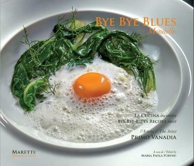 Bye bye blues Mondello. La cucina incontra l'artista Primo Vanadia. Ediz. italiana e inglese - M. Paola Poponi - copertina