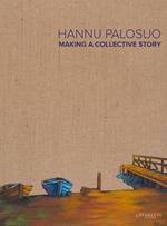 Hannu Palosuo. Making a collective story. Catalogo della mostra (Söderkulla, 9 settembre-6 novembre 2016). Ediz. multilingue