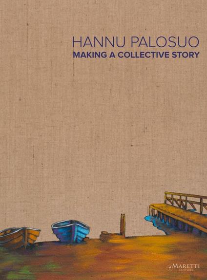 Hannu Palosuo. Making a collective story. Catalogo della mostra (Söderkulla, 9 settembre-6 novembre 2016). Ediz. multilingue - copertina