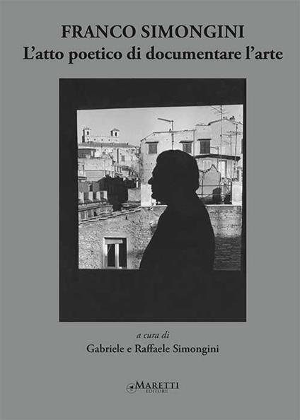 Franco Simongini. L'atto poetico di documentare l'arte - copertina