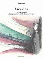 Ascanide. Vita e avventure di un passatore nella grande guerra