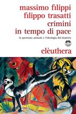 Crimini in tempo di pace. La questione animale e l'ideologia del dominio