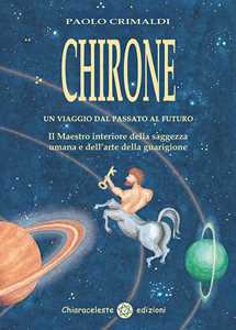 Libro Chirone. Un viaggio dal passato al futuro Paolo Crimaldi