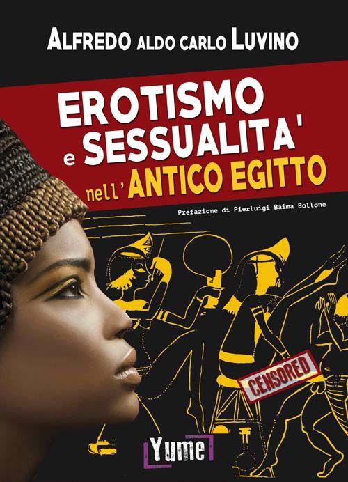 Erotismo e sessualità nell'antico Egitto - Alfredo Luvino - copertina