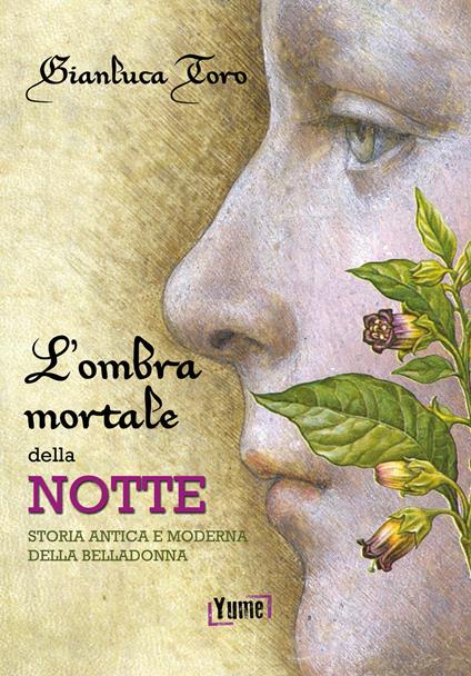 L'ombra mortale della notte. Storia antica e moderna della belladonna - Gianluca Toro - copertina