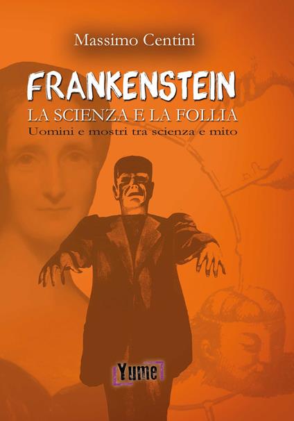 «Frankenstein». La scienza e la follia. Uomini e mostri tra scienza e mito - Massimo Centini - copertina