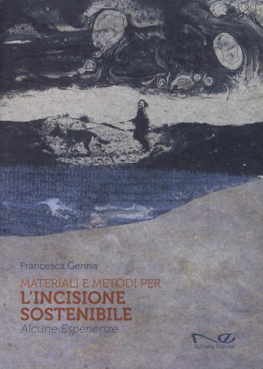 Materiali e metodi per l'incisione sostenibile. Alcune esperienze - Francesca Genna - copertina