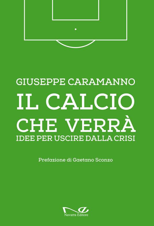 Il calcio che verrà. Idee per uscire dalla crisi. Ediz. illustrata - Giuseppe Caramanno - copertina