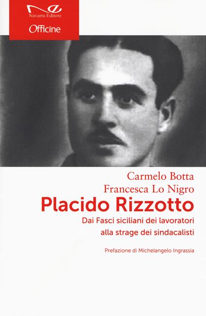 Placido Rizzotto. Dai Fasci siciliani dei lavoratori alla strage dei sindacalisti - Carmelo Botta,Francesca Lo Nigro - copertina