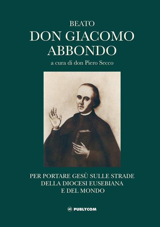 Beato don Giacomo Abbondo. Per portare Gesù sulle strade della diocesi eusebiana e del mondo - copertina